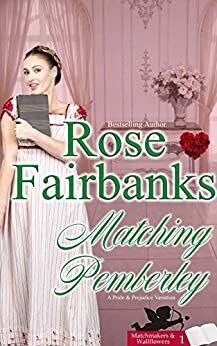 Matching Pemberley: A Pride & Prejudice Novella Variation by Rose Fairbanks