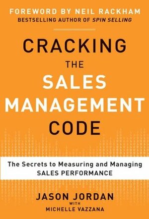 Cracking the Sales Management Code: The Secrets to Measuring and Managing Sales Performance: The Secrets to Measuring and Managing Sales Performance by Jason Jordan
