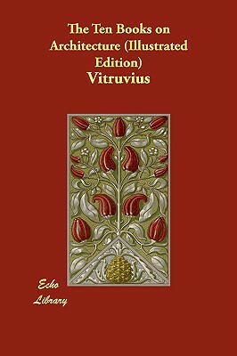 The Ten Books on Architecture (Illustrated Edition) by Vitruvius