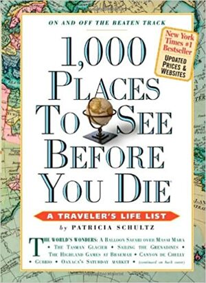 1,000 Places to See Before You Die: A Traveler's Life List by Patricia Schultz