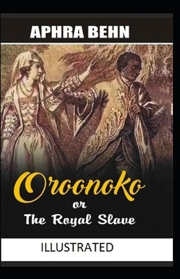 Oroonoko: or, the Royal Slave Illustrated by Aphra Behn