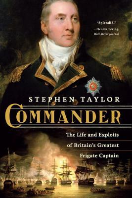 Commander: The Life and Exploits of Britain's Greatest Frigate Captain by Stephen Taylor