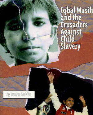 Iqbal Masih and the Crusaders Against Child Slavery by Susan Kuklin