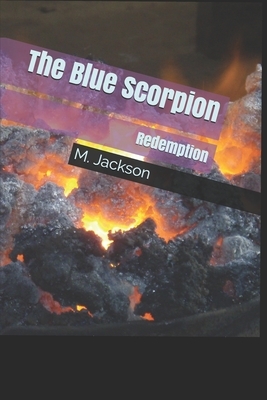 The Blue Scorpion: Redemption by M. Jackson