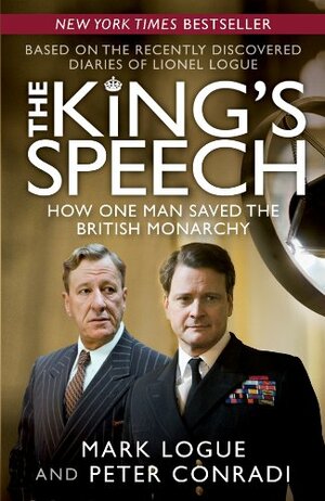 The King's Speech: How One Man Saved the British Monarchy by Mark Logue, Peter Conradi