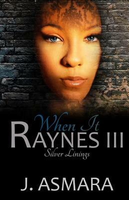 When It Raynes: Silver Linings by J. Asmara