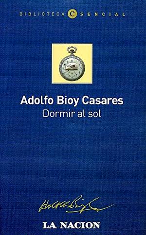 Dormir al sol by Adolfo Bioy Casares