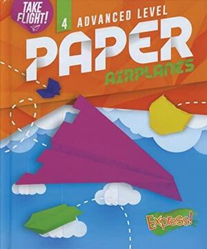 Advanced Level Paper Airplanes by Jennifer Sanderson