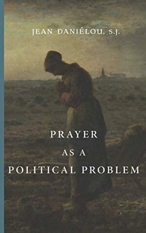 Prayer as a Political Problem by Jean Daniélou, Jean Daniélou