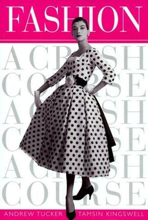 Fashion: A Crash Course by Tamsin Kingswell, Andrew Tucker