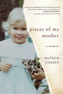 Pieces of My Mother: A Memoir by Melissa Cistaro