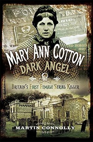 Mary Ann Cotton: The West Auckland Borgia by Martin Connolly