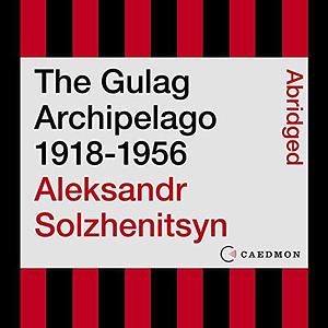 The Gulag Archipelago 1918–1956: An Experiment in Literary Investigation by Ignat Solzhenitsyn, Aleksandr Solzhenitsyn, Aleksandr Solzhenitsyn