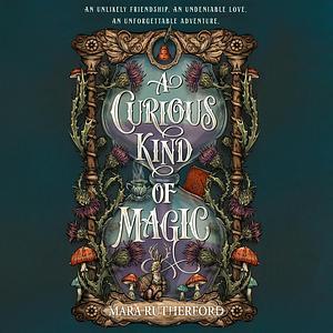 A Curious Kind of Magic by Mara Rutherford