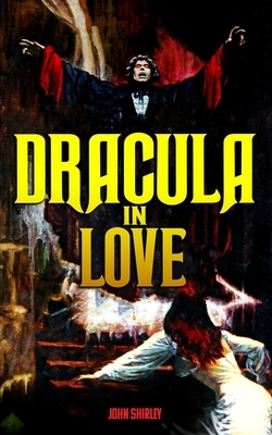 Dracula in Love by John Shirley