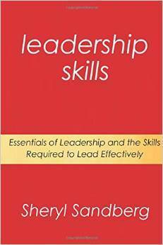Leadership Skills: Essentials of Leadership and the Skills Required to Lead Effectively by Sheryl Sandberg
