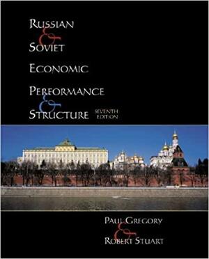 Russian and Soviet Economic Performance and Structure by Robert C. Stuart, Paul R. Gregory