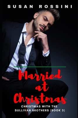 Married at Christmas: Christmas with the Sullivan Brothers (Book 3) by Susan Rossini