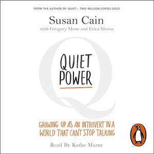Quiet Power: The Secret Strengths of Introverts by Gregory Mone, Susan Cain, Erica Moroz