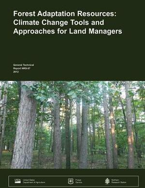 Forest Adaptation Resources: Climate Change Tools and Approaches for Land Managers by United States Department of Agriculture