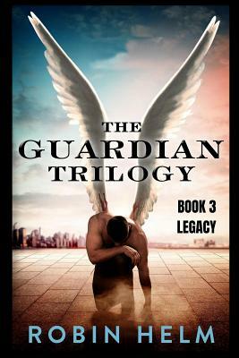 Legacy: The Guardian Trilogy by Robin M. Helm, Robin Helm