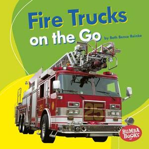 Fire Trucks on the Go by Beth Bence Reinke