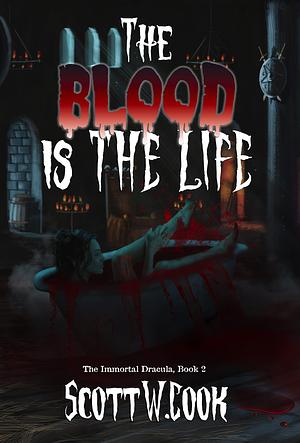 The Blood is the Life: A Vampire Slaying Novel by Scott Cook, Scott Cook