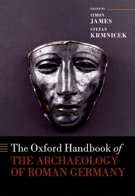 The Oxford Handbook of the Archaeology of Roman Germany by 