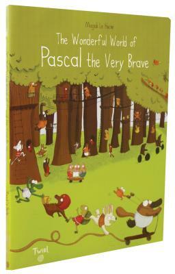 The Wonderful World of Pascal the Very Brave by Magali Le Huche