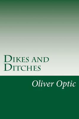 Dikes and Ditches by Oliver Optic