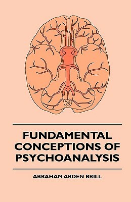 Fundamental Conceptions Of Psychoanalysis by Abraham Arden Brill