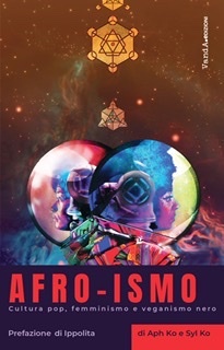 Afro-ismo. Cultura pop, femminismo e veganismo nero by Aph Ko