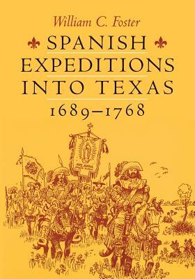 Spanish Expeditions Into Texas, 1689-1768 by William C. Foster