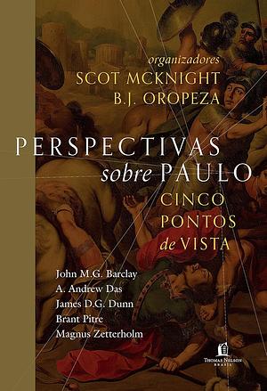 Perspectivas sobre Paulo: cinco pontos de vista by Scot McKnight, B.J. Oropeza