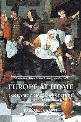 Europe at Home: Family and Material Culture, 1500–1800 by Allan Cameron, Raffaella Sarti