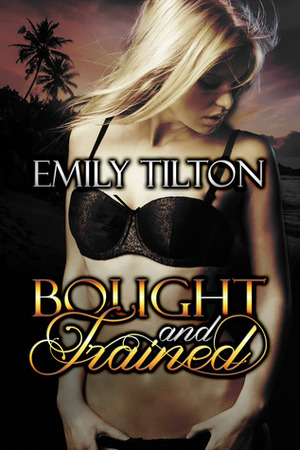 Bought and Trained by Emily Tilton