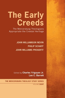 The Early Creeds by Philip Schaff, John Williamson Nevin, John Williams Proudfit