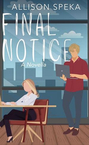 Final Notice: A Novella by Allison Speka