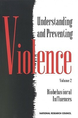 Understanding and Preventing Violence, Volume 2: Biobehavioral Influences by Commission on Behavioral and Social Scie, Division of Behavioral and Social Scienc, National Research Council