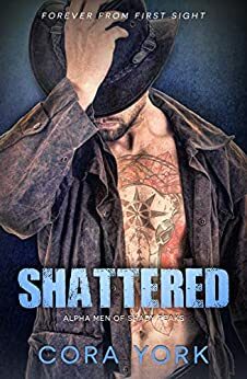 Shattered: Alpha Men of Shady Peaks Book 2 by Cora York