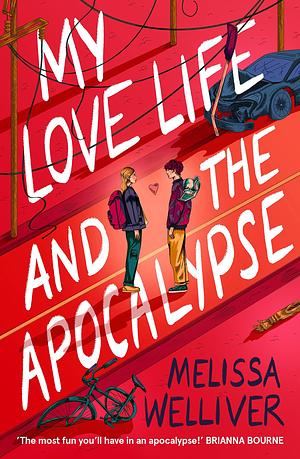 My Love Life and the Apocalypse: a post-apocalyptic rom-com perfect for fans of They Both Die at the End by Melissa Welliver, Melissa Welliver