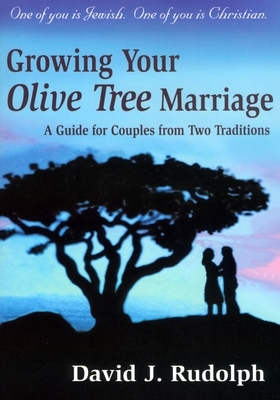 Growing Your Olive Tree Marriage: A Guide for Couples from Two Traditions by David J. Rudolph