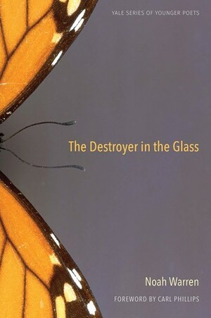 The Destroyer in the Glass by Carl Phillips, Noah Warren
