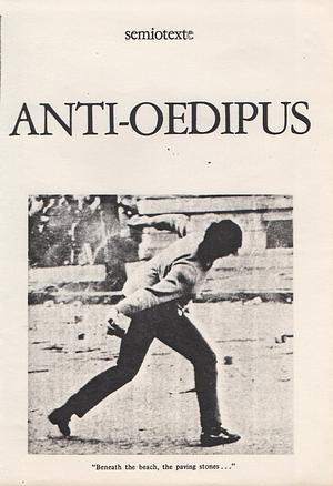 Anti-Oedipus: Capitalism and Schizophrenia by Gilles Deleuze, Félix Guattari