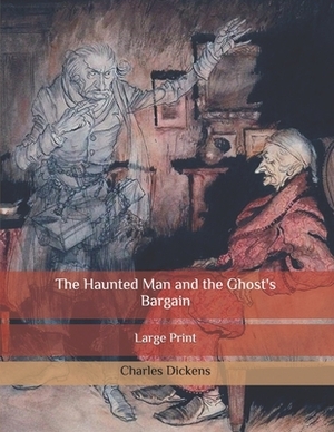 The Haunted Man and the Ghost's Bargain: Large Print by Charles Dickens