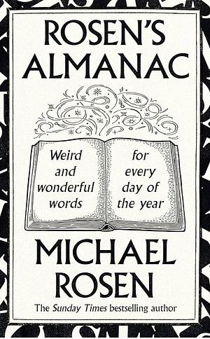 Rosen's Almanac:Weird and Wonderful Words for Every Day of the Year by Michael Rosen