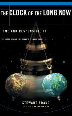 The Clock of the Long Now: Time and Responsibility by Stewart Brand