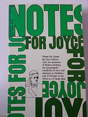 Notes for Joyce: An Annotation of James Joyce's Ulysses by Don Gifford