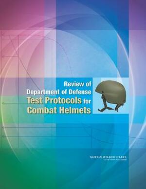 Review of Department of Defense Test Protocols for Combat Helmets by Division on Engineering and Physical Sci, Board on Army Science and Technology, National Research Council