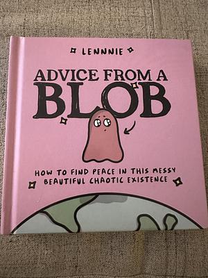 Advice from a Blob by Lennnie